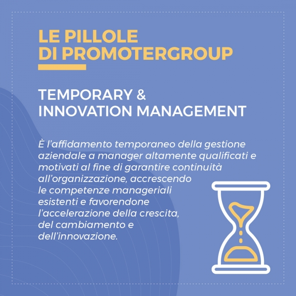LE PILLOLE DI PROMOTERGROUP: TEMPORARY &amp; INNOVATION MANAGEMENT